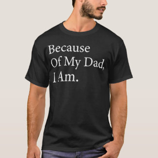 Wegen meines Vaters bin ich lustig Vater39S Day Fü T-Shirt
