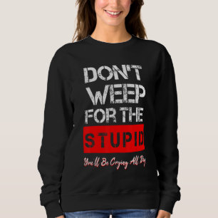 Wehe nicht für den Dummen, warum wir nicht entwerf Sweatshirt