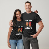 Weibchen Funny Ich bin so gebacken Lebkuchen Weihn T-Shirt (Unisex)