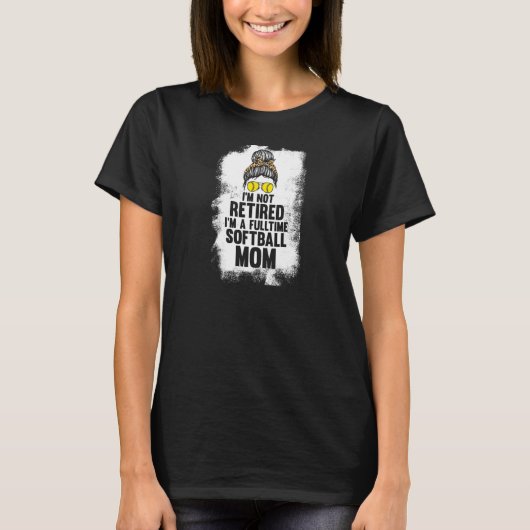 Weibchen Ich bin nicht im Ruhestand Softball Mama  T-Shirt (Vorderseite)