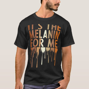 Weibchen ist es das Melanin für mich Melanine Mela T-Shirt