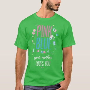 Weibchen Rosa oder Blau Ihre Mutter Lieben Sie Ges T-Shirt
