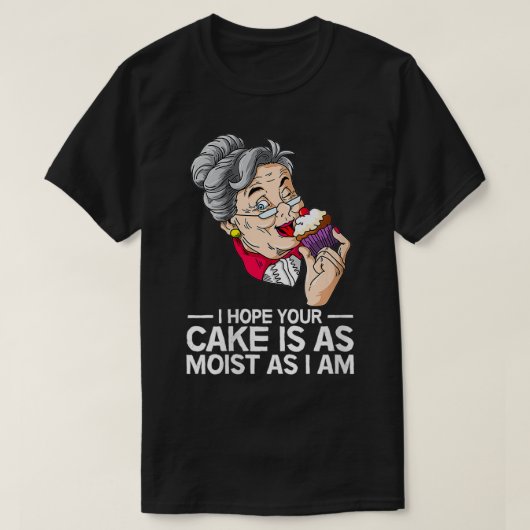 Weiblich, ich hoffe, dein Kuchen ist so feucht wie T-Shirt (Design vorne)