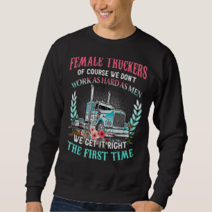 Weibliche Lastwagen arbeiten natürlich nicht so ha Sweatshirt