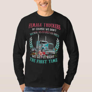 Weibliche Lastwagen arbeiten natürlich nicht so ha T-Shirt