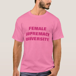 WEIBLICHE VORHERRSCHAFT-UNIVERSITÄT T-Shirt