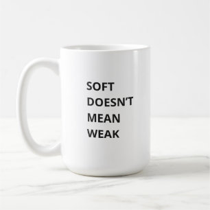 WEICH HEIßT NICHT SCHWACH KAFFEETASSE