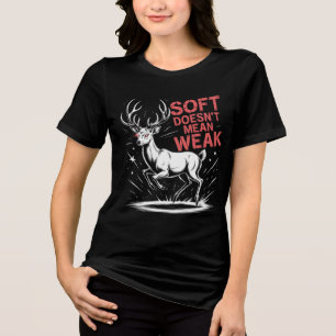 Weich macht nicht Gemein schwach - Hirsche stärken Tri-Blend Shirt