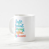 Weiches Herz. Starker Kaffee. Große Träume - Tasse (Vorderseite Links)