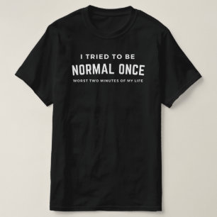 Weido: Ich versuchte einmal, normal zu sein T-Shirt