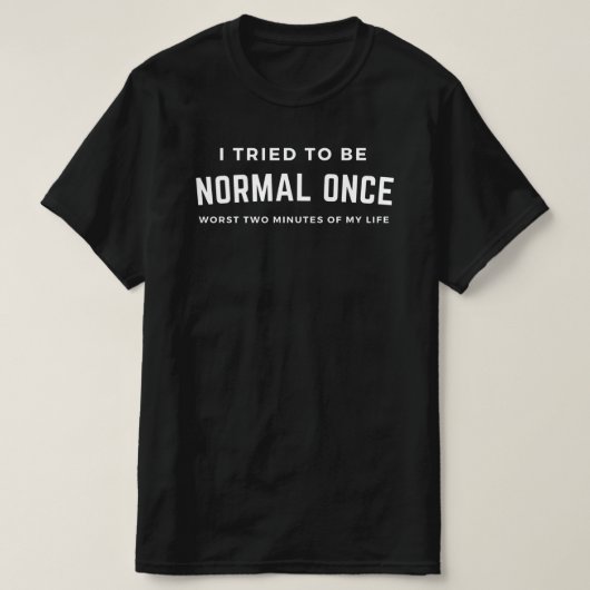 Weido: Ich versuchte einmal, normal zu sein T-Shirt (Design vorne)
