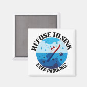 Weigerung, zu sinken, Paddeln Motivierend Behalten Magnet (Vorderseite/Rückseite)