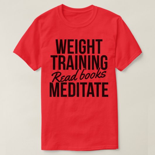 Weight Training Read Books Meditate Bodybuilding B T-Shirt (Design vorne)
