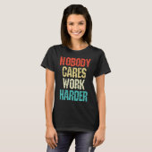 Weightlifter and bodybuilder nobody cares work har T-Shirt (Vorne ganz)