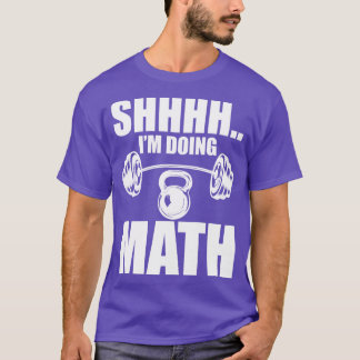 Weightlifter Shhh Im Mathematik w T-Shirt