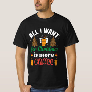Weihnachten, alles, was ich Wollte, ist mehr Kaffe T-Shirt