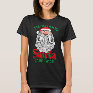 Weihnachten bin ich so gut Santa Came zweimal Weih T-Shirt