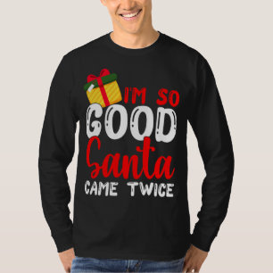 Weihnachten bin ich so gut Santa Came zweimal Weih T-Shirt