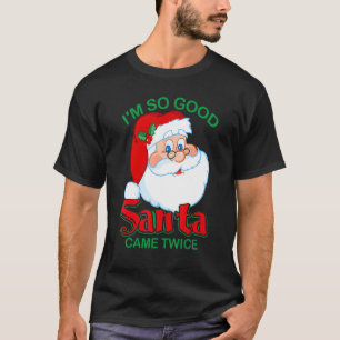 Weihnachten bin ich so gut Santa Came zweimal Weih T-Shirt