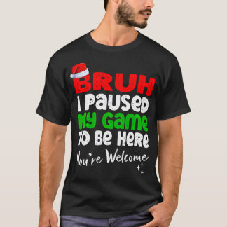 Weihnachten Bruh habe ich mein Spiel unterbrochen, T-Shirt