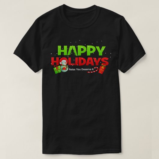 Weihnachten glücklichen Urlaub Rela Sie verdienen  T-Shirt (Design vorne)