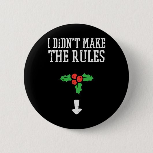 Weihnachten habe ich Regeln Mistletoe Funny Xmas g Button (Vorderseite)
