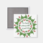 Weihnachten Holly Die Erde ohne Kunst ist nur EH! Magnet (Vorderseite/Rückseite)