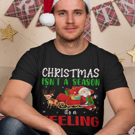 Weihnachten ist keine Jahreszeit Es ist ein Gefühl T-Shirt