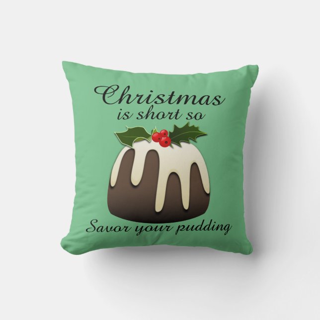 "Weihnachten ist kurz, also gönne dir das Pudding! Kissen (Vorderseite)