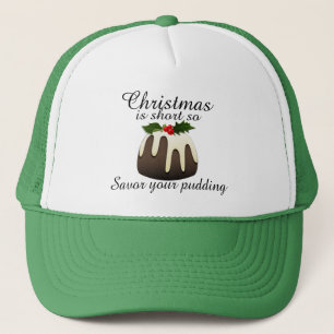 "Weihnachten ist kurz, also savor Ihren Pudding! " Truckerkappe