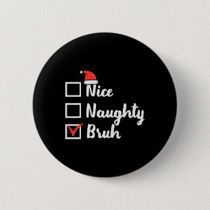 Weihnachten Naughty Bruh Fun Xmas Liste Frauen in  Button
