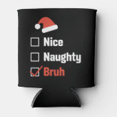 Weihnachten Naughty Bruh Funny Xmas List Dosenkühler (Vorderseite)