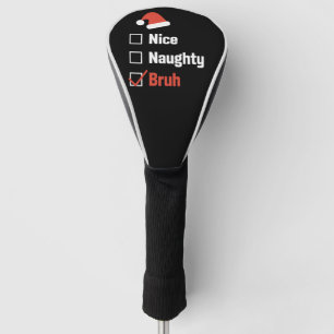 Weihnachten Naughty Bruh Funny Xmas List Golf Headcover
