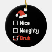 Weihnachten Naughty Bruh Funny Xmas List Keramik Ornament (Vorne)