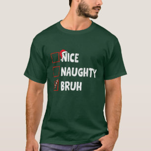 Weihnachten Naughty Bruh Funny Xmas List T-Shirt