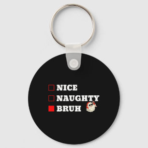 Weihnachten Naughty Bruh Funny Xmas Liste 1 Schlüsselanhänger
