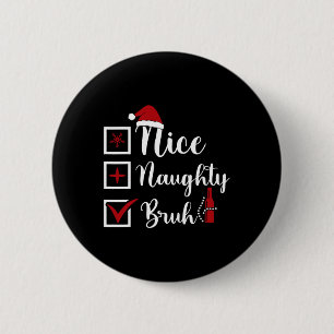 Weihnachten Naughty Bruh Funny Xmas Liste Frauen Button
