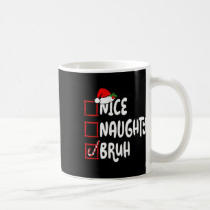 Weihnachten Naughty Bruh Funny Xmas Liste Frauen Kaffeetasse