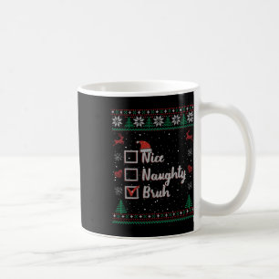 Weihnachten Naughty Bruh Funny Xmas Liste Frauen Kaffeetasse