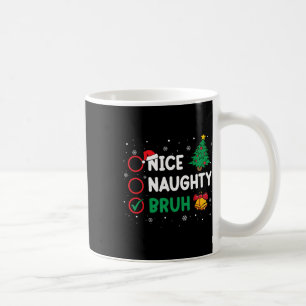 Weihnachten Naughty Bruh Funny Xmas Liste Frauen Kaffeetasse