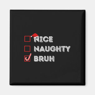Weihnachten Naughty Bruh Funny Xmas Liste Frauen Magnet
