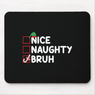Weihnachten Naughty Bruh Funny Xmas Liste Frauen Mousepad