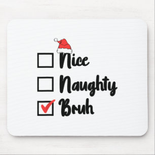 Weihnachten Naughty Bruh Funny Xmas Liste Frauen Mousepad