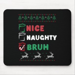 Weihnachten Naughty Bruh Funny Xmas Liste Frauen Mousepad