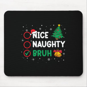 Weihnachten Naughty Bruh Funny Xmas Liste Frauen Mousepad