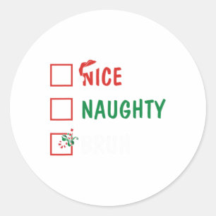 Weihnachten Naughty Bruh Funny Xmas Liste Frauen Runder Aufkleber