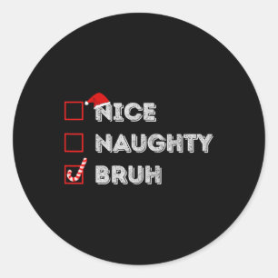 Weihnachten Naughty Bruh Funny Xmas Liste Frauen Runder Aufkleber