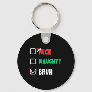 Weihnachten Naughty Bruh Funny Xmas Liste Frauen Schlüsselanhänger