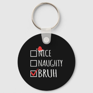 Weihnachten Naughty Bruh Funny Xmas Liste Frauen Schlüsselanhänger