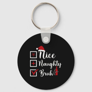 Weihnachten Naughty Bruh Funny Xmas Liste Frauen Schlüsselanhänger